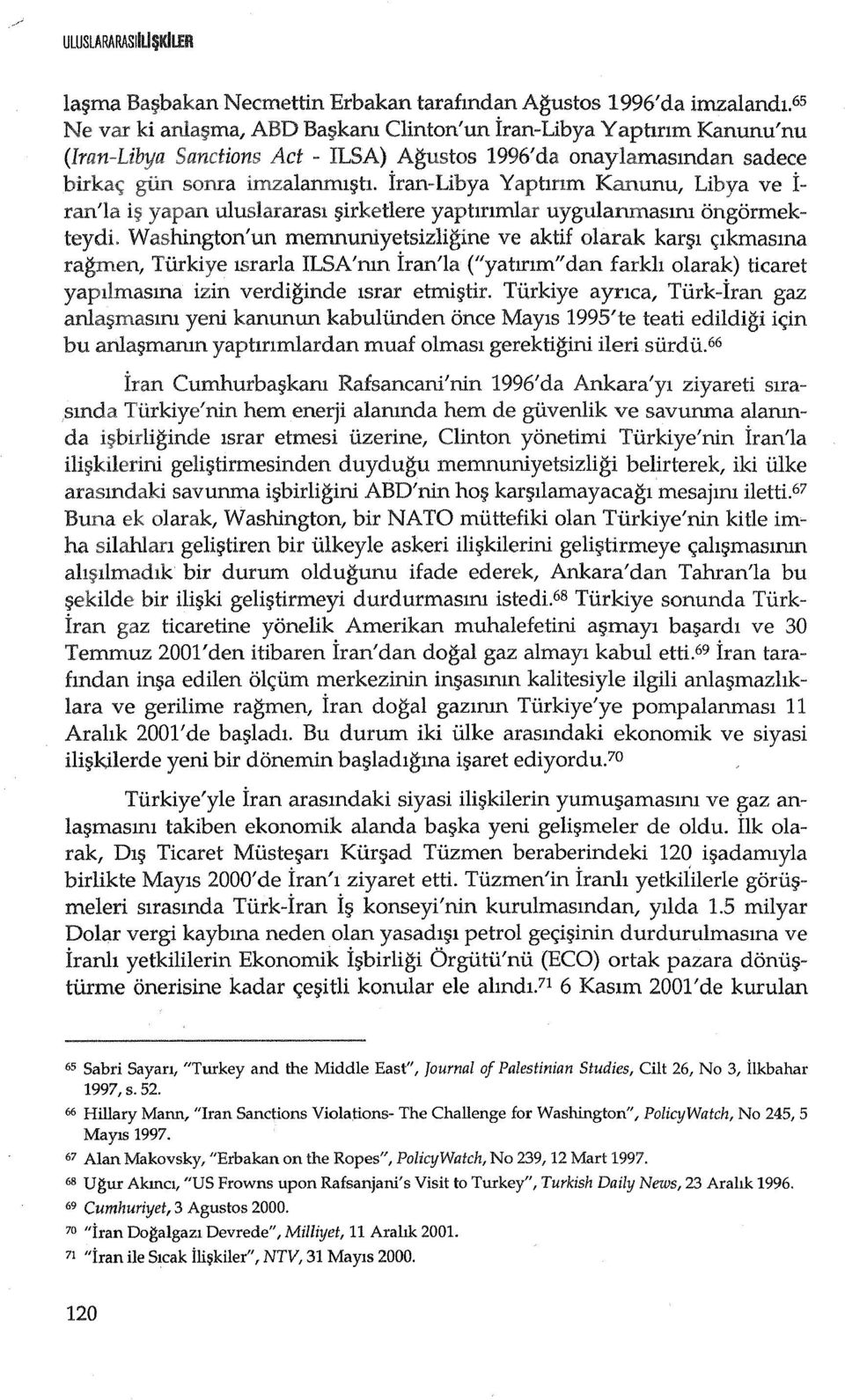 iran-libya Yaptmm Kanunu, Libya ve i ran'la i~ uluslararasl ~irketlere yaptmmlar uygulanmasml ongormekteydl Washington'un memnuniyetsizligine ve aktif olarak kaqn <;;lkmasma ragmen, Tiirkiye lsrarla