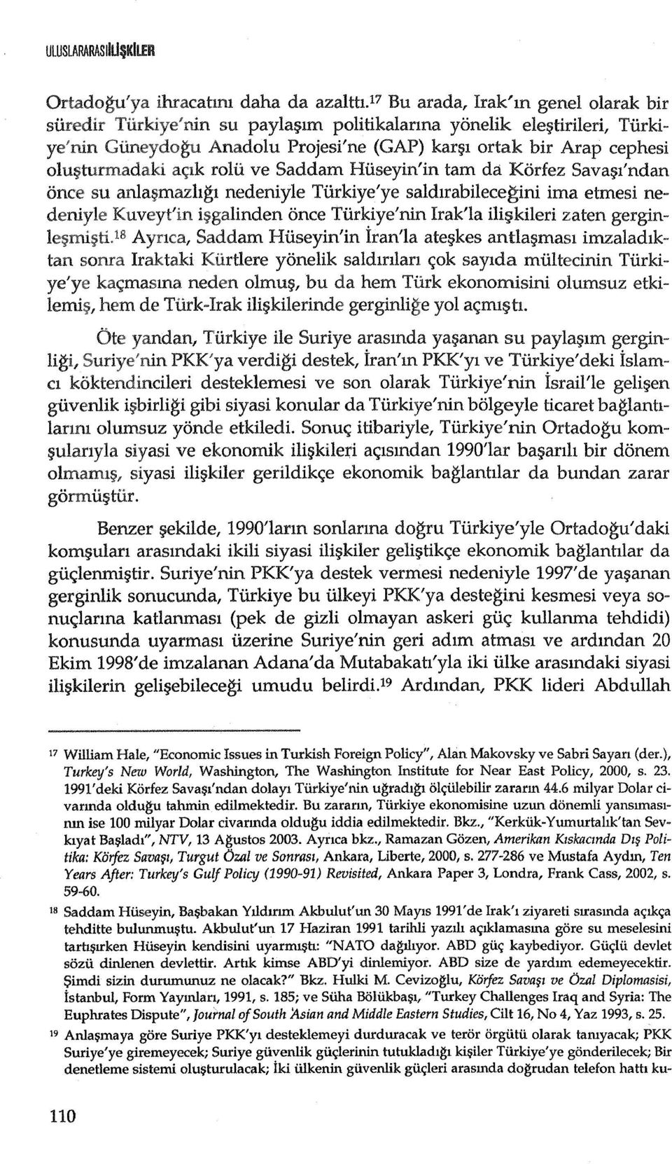 tam da Korfez Sava~ll'ndan once su anla mazhgl nedeniyle Turkiye'ye saldlrabilecegini ima etmesi nedeniyle Kuveyt'in i~galinden once Turkiye'nin Irak'la ili~kileri zaten gergin Aynca, Saddam