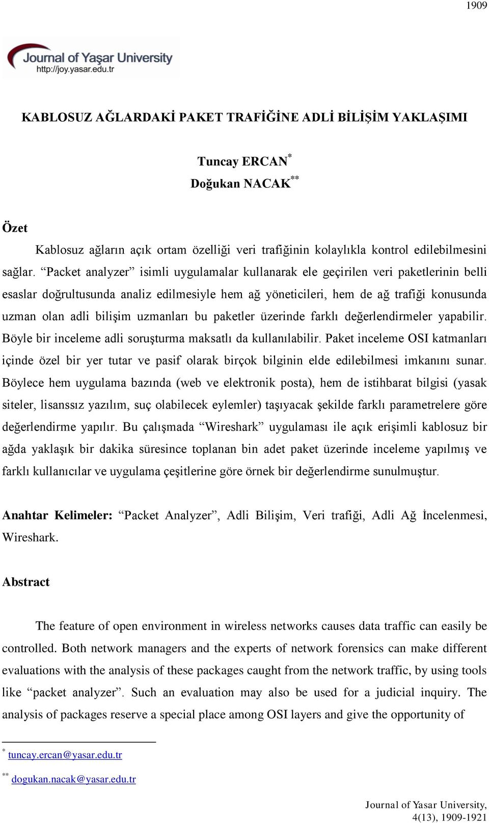 uzmanları bu paketler üzerinde farklı değerlendirmeler yapabilir. Böyle bir inceleme adli soruşturma maksatlı da kullanılabilir.