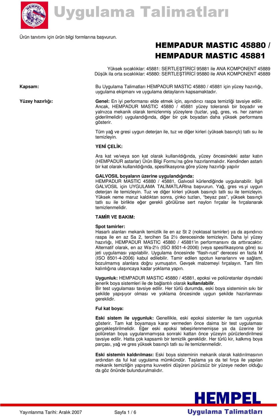 Kapsam: Yüzey hazırlığı: Bu Uygulama Talimatları HEMPADUR MASTIC 45880 / 45881 için yüzey hazırlığı, uygulama ekipmanı ve uygulama detaylarını kapsamaktadır.