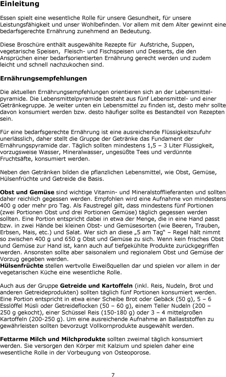 Diese Broschüre enthält ausgewählte Rezepte für Aufstriche, Suppen, vegetarische Speisen, Fleisch- und Fischspeisen und Desserts, die den Ansprüchen einer bedarfsorientierten Ernährung gerecht werden