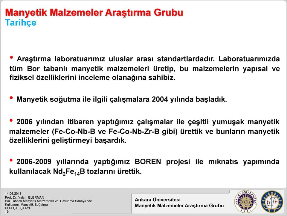 Manyetik soğutma ile ilgili çalıģmalara 2004 yılında baģladık.