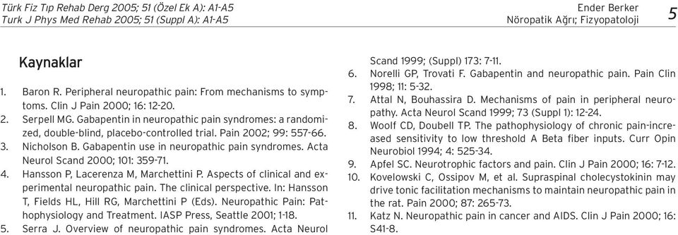 Acta Neurol Scand 2000; 101: 359-71. 4. Hansson P, Lacerenza M, Marchettini P. Aspects of clinical and experimental neuropathic pain. The clinical perspective.