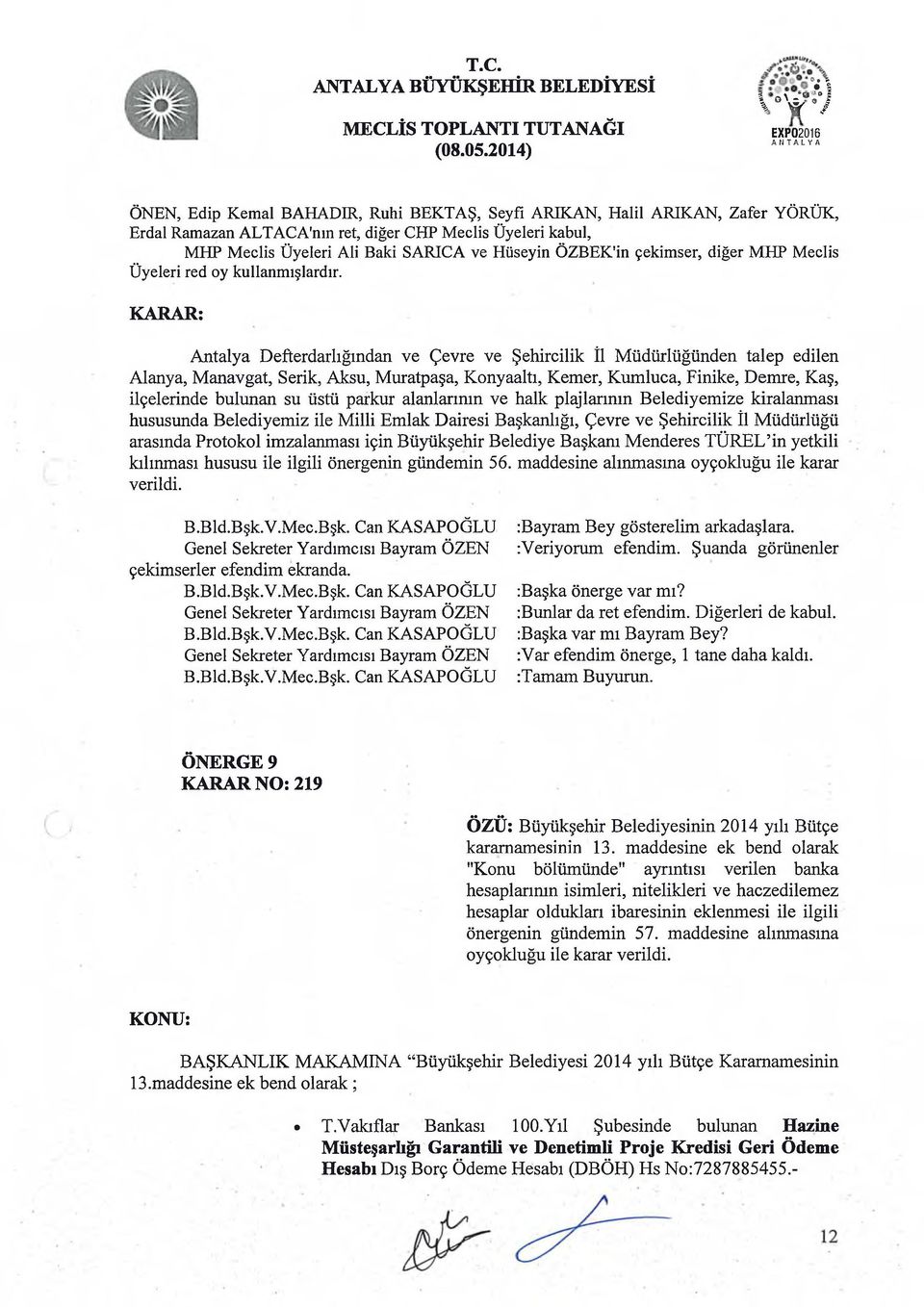 Antalya Defterdarlığından ve Çevre ve Şehircilik İl Müdürlüğünden talep edilen Alanya, Manavgat, Serik, Aksu, Muratpaşa, Konyaaltı, Kemer, Kumluca, Finike, Demre, Kaş, ilçelerinde bulunan su üstü