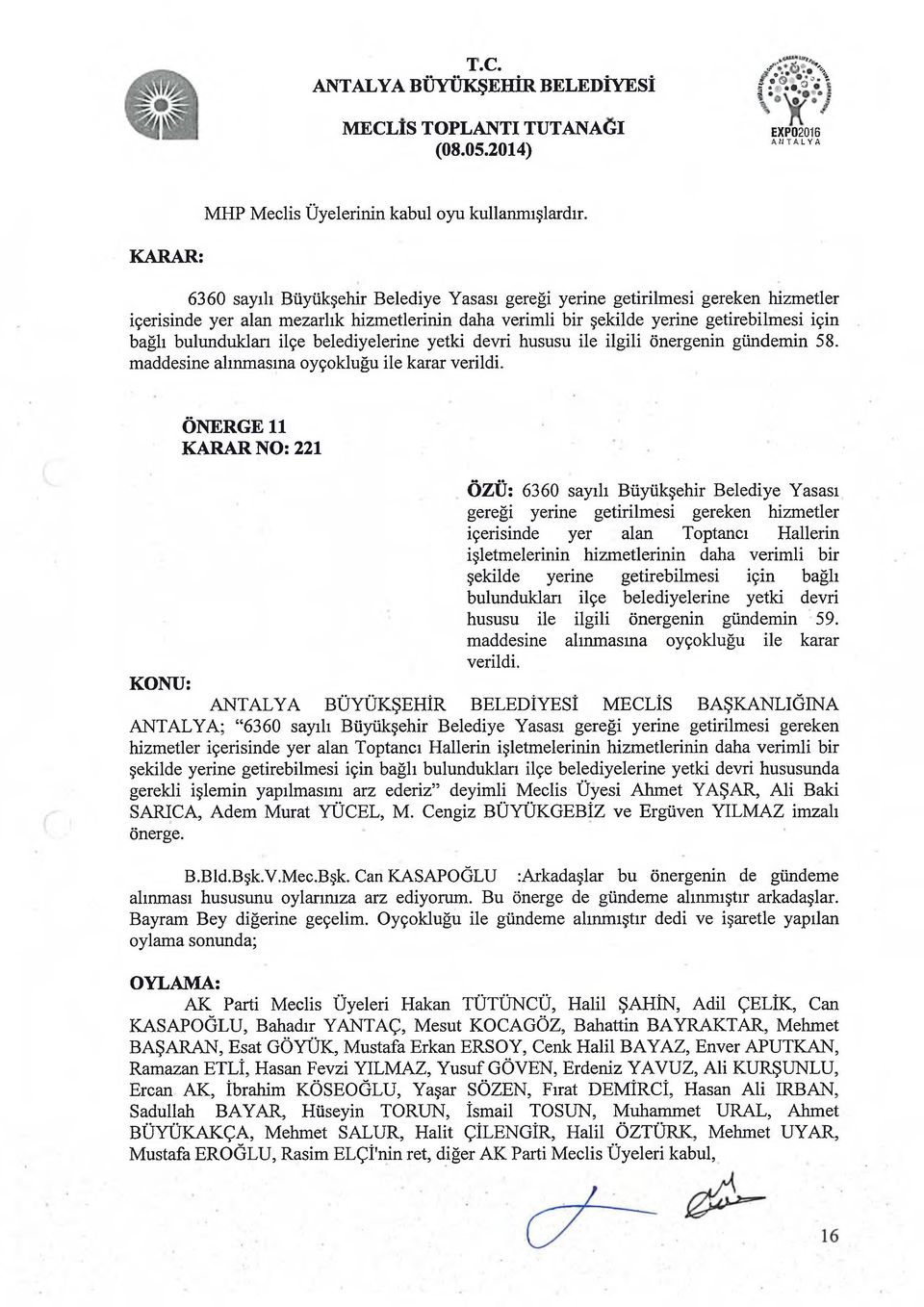 ilçe belediyelerine yetki devri hususu ile ilgili önergenin gündemin 58. maddesine alınmasına oyçokluğu ile karar verildi.