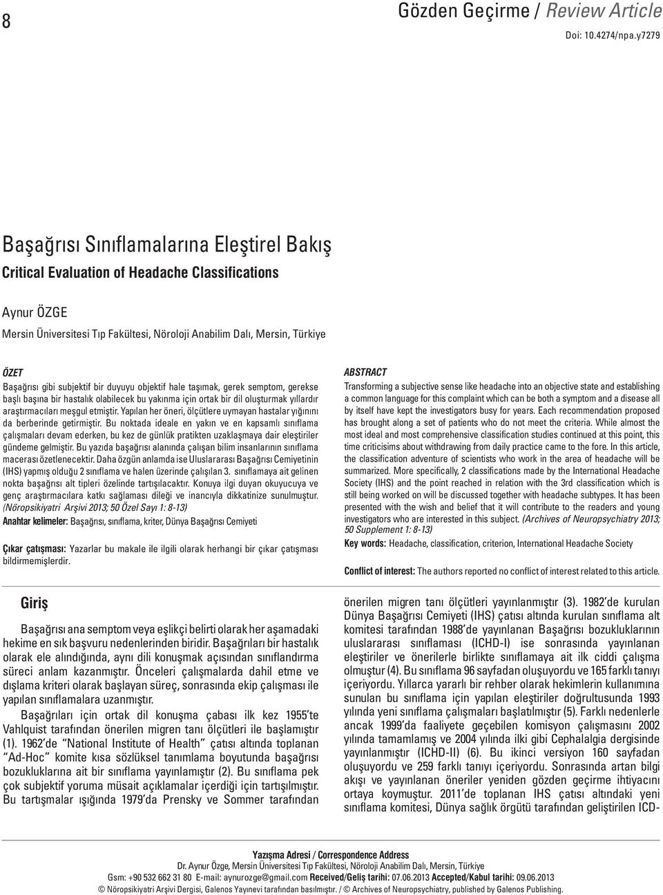 taşımak, gerek semptom, gerekse başlı başına bir hastalık olabilecek bu yakınma için ortak bir dil oluşturmak yıllardır araştırmacıları meşgul etmiştir.