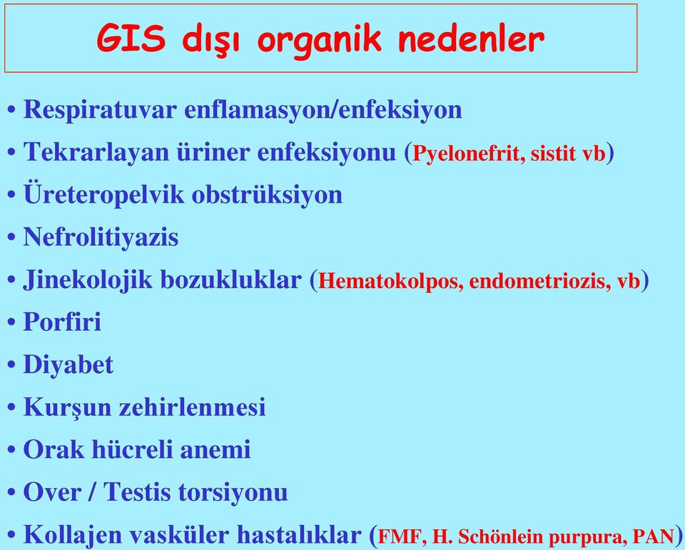 Jinekolojik bozukluklar (Hematokolpos, endometriozis, vb) Porfiri Diyabet Kurşun