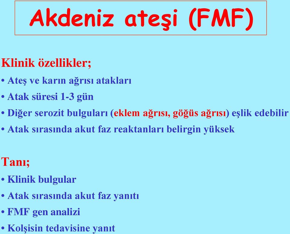 edebilir Atak sırasında akut faz reaktanları belirgin yüksek Tanı; Klinik