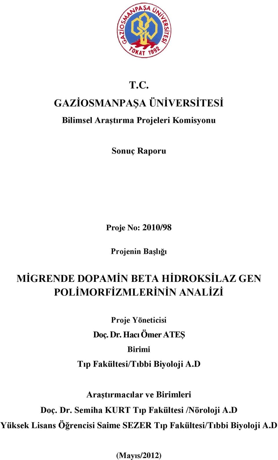 Dr. Hacı Ömer ATEŞ Birimi Tıp Fakültesi/Tıbbi Biyoloji A.D Araştırmacılar ve Birimleri Doç. Dr.