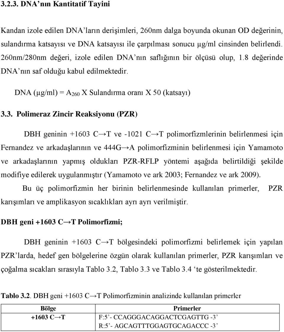 3. Polimeraz Zincir Reaksiyonu (PZR) DBH geninin +1603 C T ve -1021 C T polimorfizmlerinin belirlenmesi için Fernandez ve arkadaşlarının ve 444G A polimorfizminin belirlenmesi için Yamamoto ve