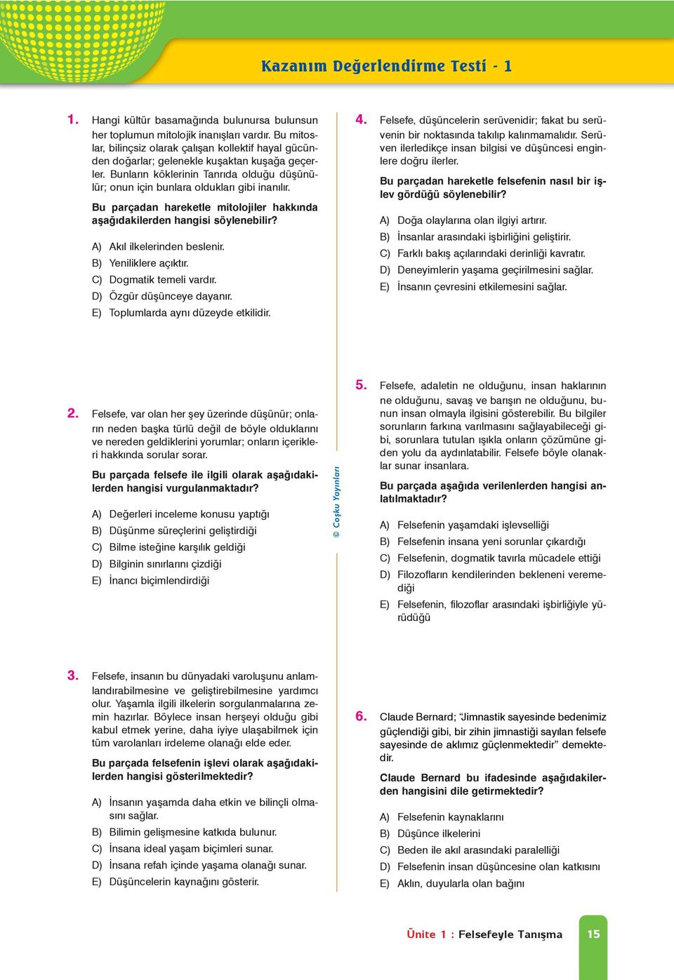 Bu parçadan hareketle mitolojiler hakkýnda aþaðýdakilerden hangisi söylenebilir? A) Akýl ilkelerinden beslenir. B) Yeniliklere açýktýr. C) Dogmatik temeli vardýr. D) Özgür düþüneye dayanýr.