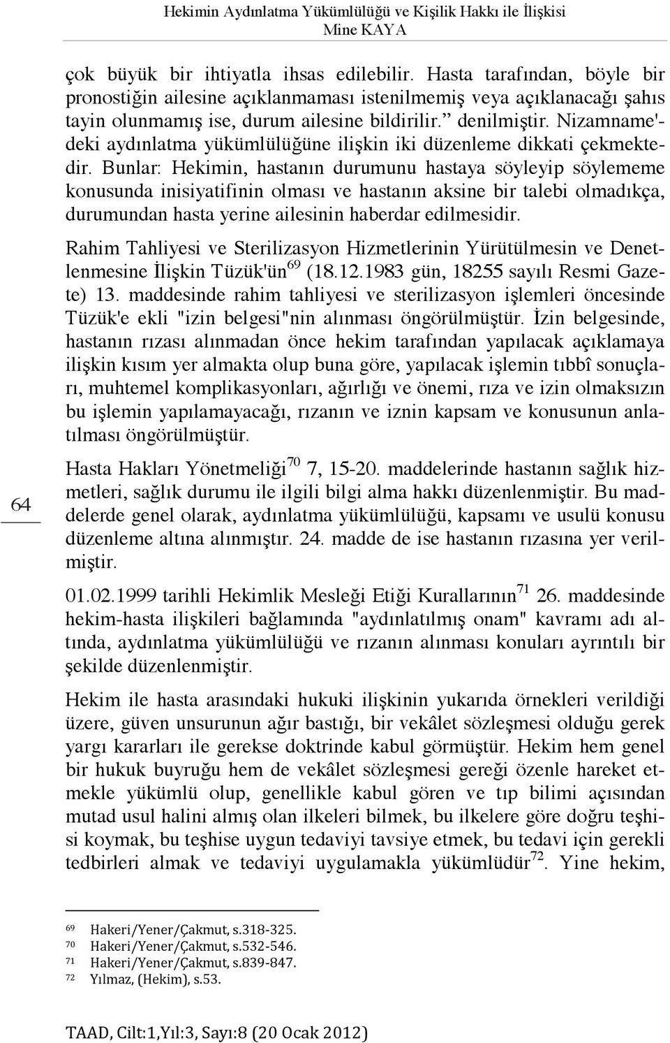 Nizamname'- deki aydınlatma yükümlülüğüne ilişkin iki düzenleme dikkati çekmektedir.