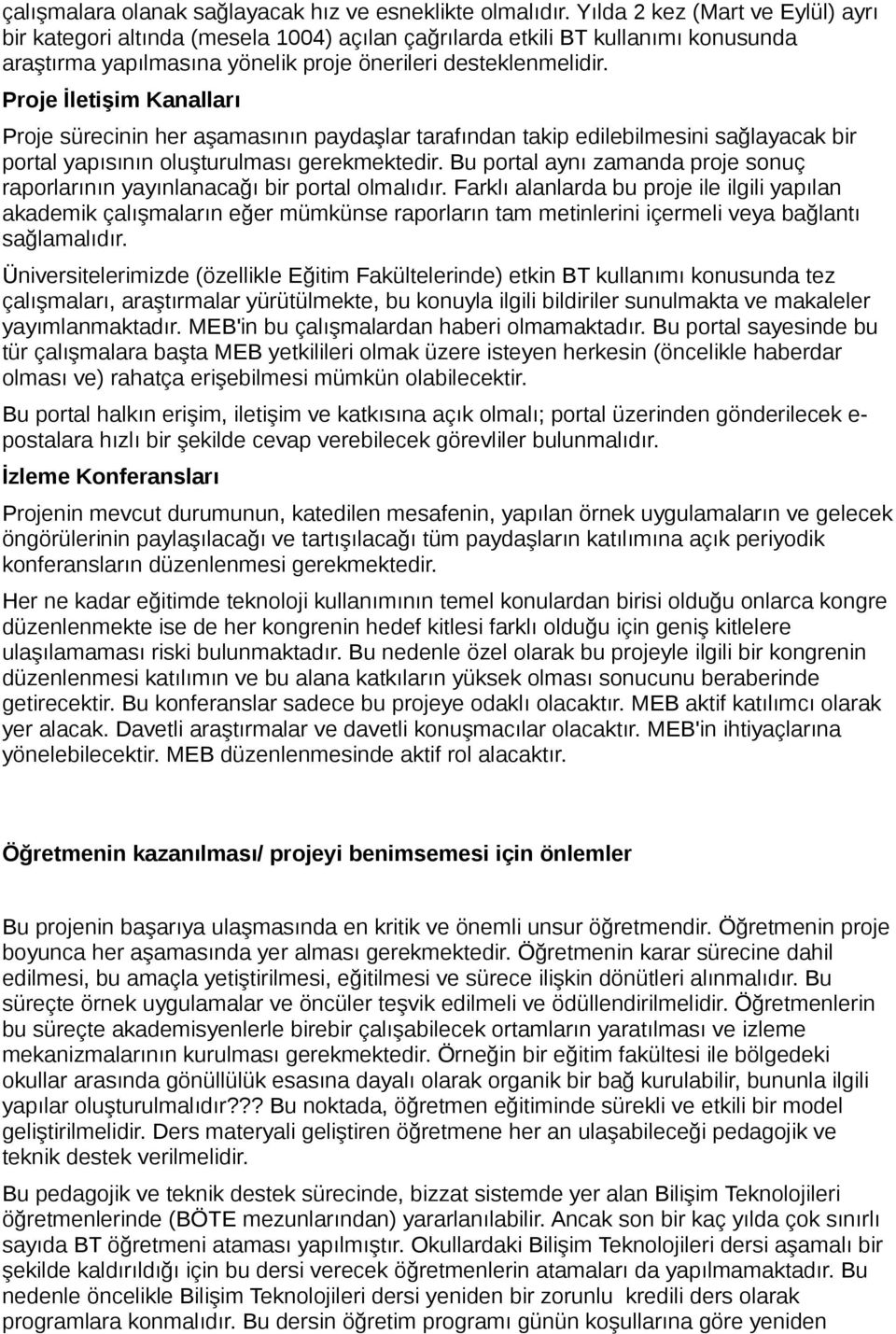 Proje İletişim Kanalları Proje sürecinin her aşamasının paydaşlar tarafından takip edilebilmesini sağlayacak bir portal yapısının oluşturulması gerekmektedir.