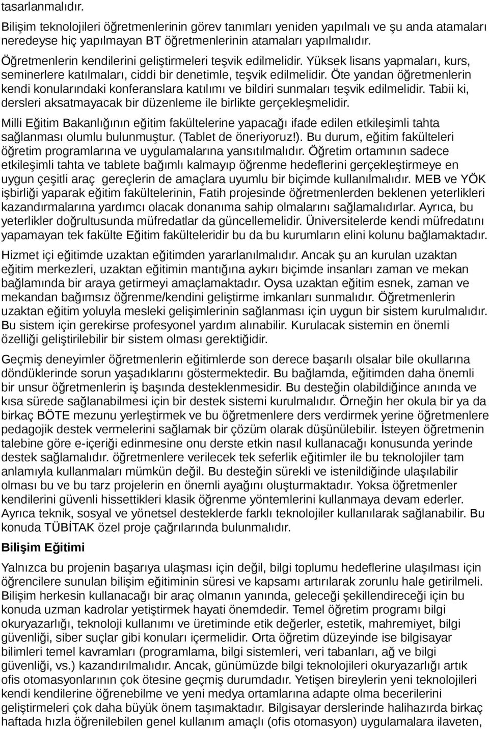 Öte yandan öğretmenlerin kendi konularındaki konferanslara katılımı ve bildiri sunmaları teşvik edilmelidir. Tabii ki, dersleri aksatmayacak bir düzenleme ile birlikte gerçekleşmelidir.