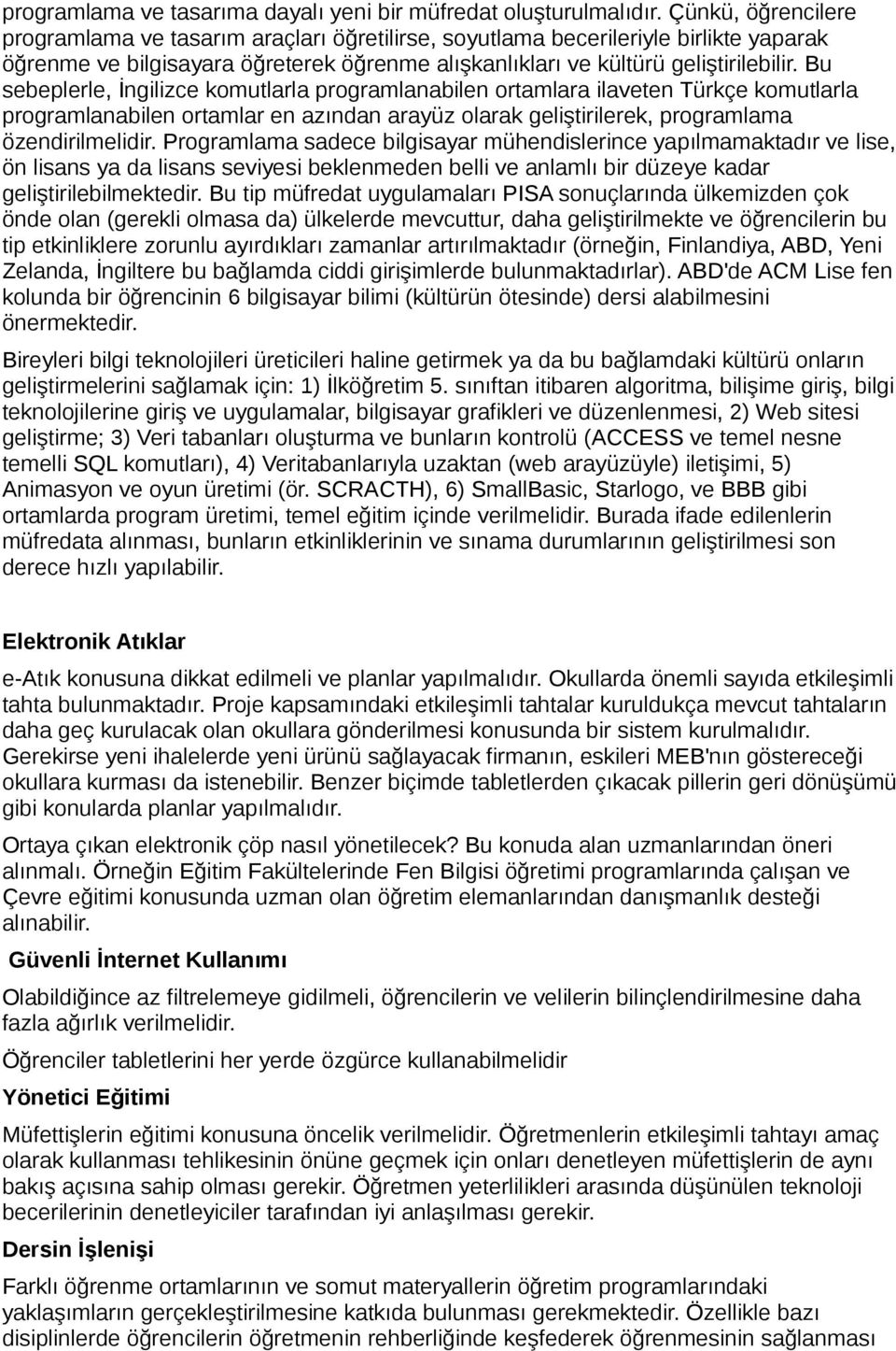 Bu sebeplerle, İngilizce komutlarla programlanabilen ortamlara ilaveten Türkçe komutlarla programlanabilen ortamlar en azından arayüz olarak geliştirilerek, programlama özendirilmelidir.