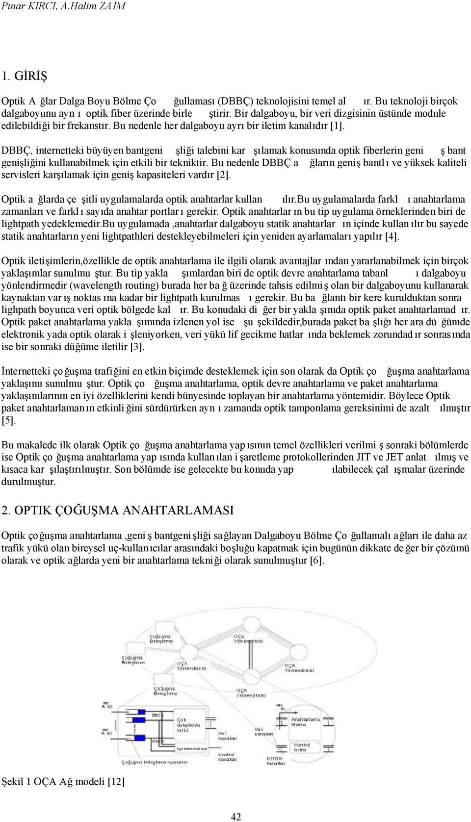 DBBÇ, internetteki büyüyen bantgeni şliği talebini kar şılamak konusunda optik fiberlerin geni ş bant genişliğini kullanabilmek için etkili bir tekniktir.