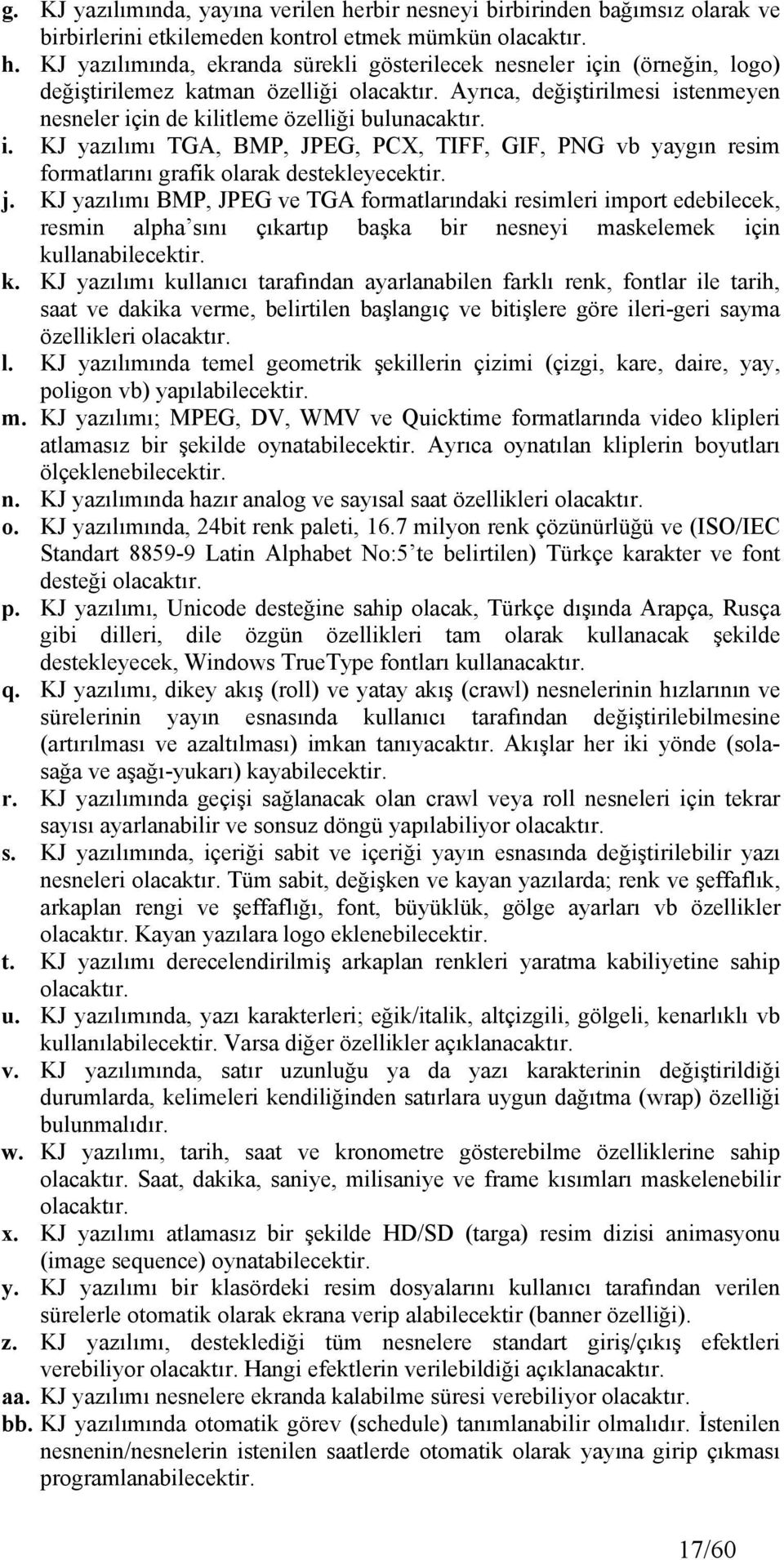 KJ yazılımı BMP, JPEG ve TGA formatlarındaki resimleri import edebilecek, resmin alpha sını çıkartıp başka bir nesneyi maskelemek için ku