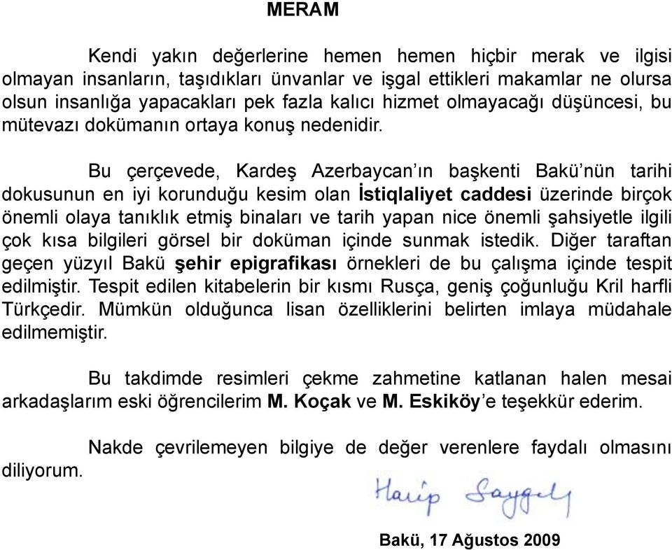 Bu çerçevede, Kardeş Azerbaycan ın başkenti Bakü nün tarihi dokusunun en iyi korunduğu kesim olan İstiqlaliyet caddesi üzerinde birçok önemli olaya tanıklık etmiş binaları ve tarih yapan nice önemli