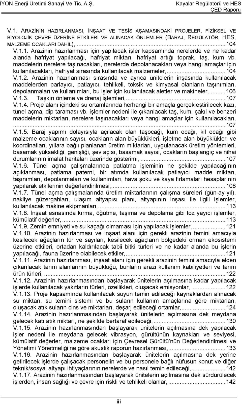 Arazinin hazırlanması sırasında ve ayrıca ünitelerin inşasında kullanılacak maddelerden parlayıcı, patlayıcı, tehlikeli, toksik ve kimyasal olanların taşınımları, depolanmaları ve kullanımları, bu