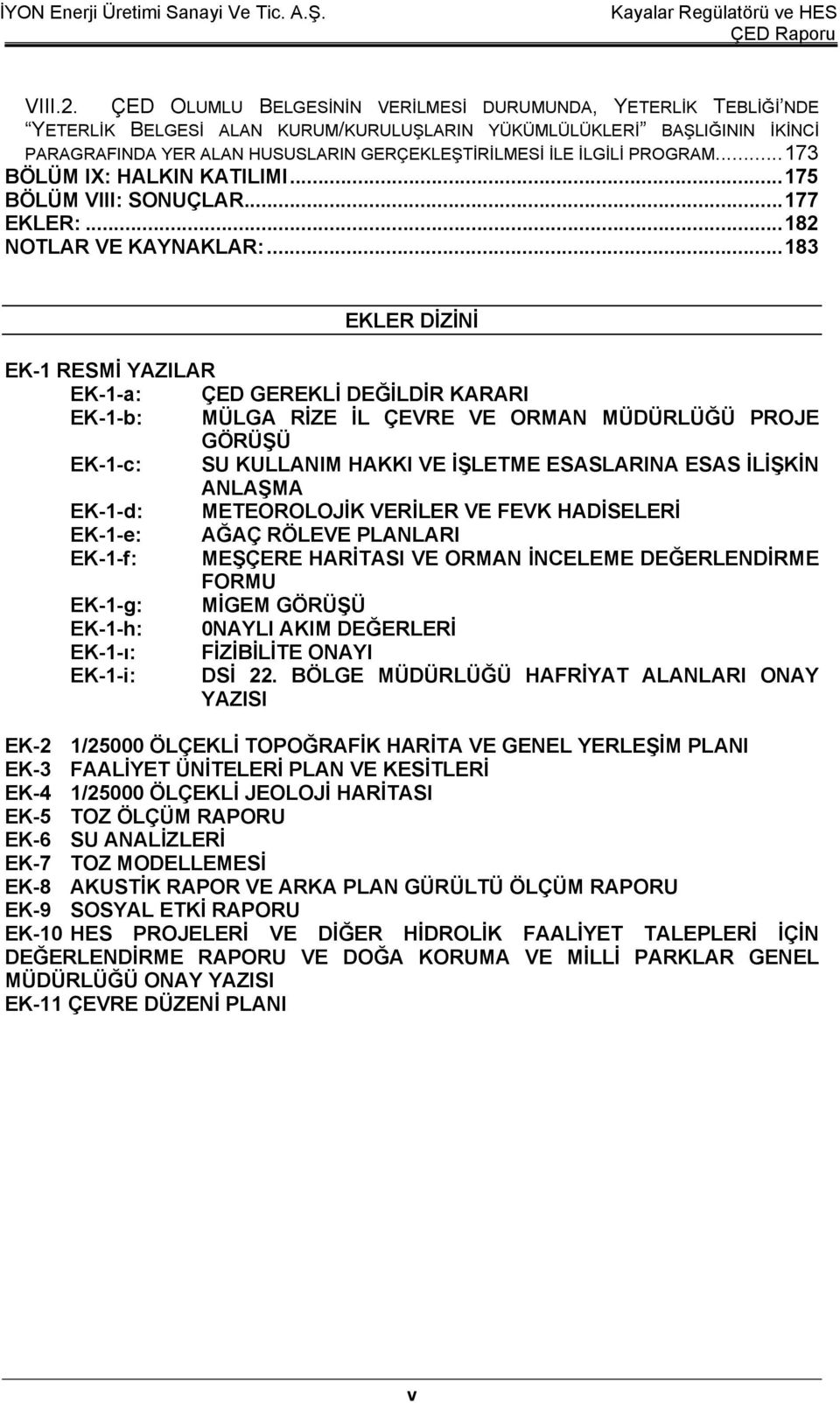 İLGİLİ PROGRAM... 173 BÖLÜM IX: HALKIN KATILIMI... 175 BÖLÜM VIII: SONUÇLAR... 177 EKLER:... 182 NOTLAR VE KAYNAKLAR:.