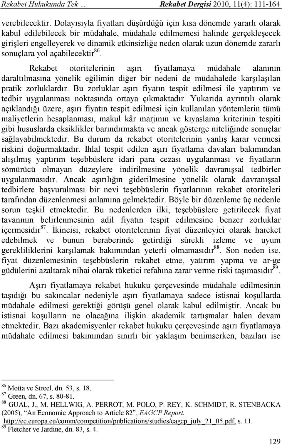 uzun dönemde zararlı sonuçlara yol açabilecektir 86.