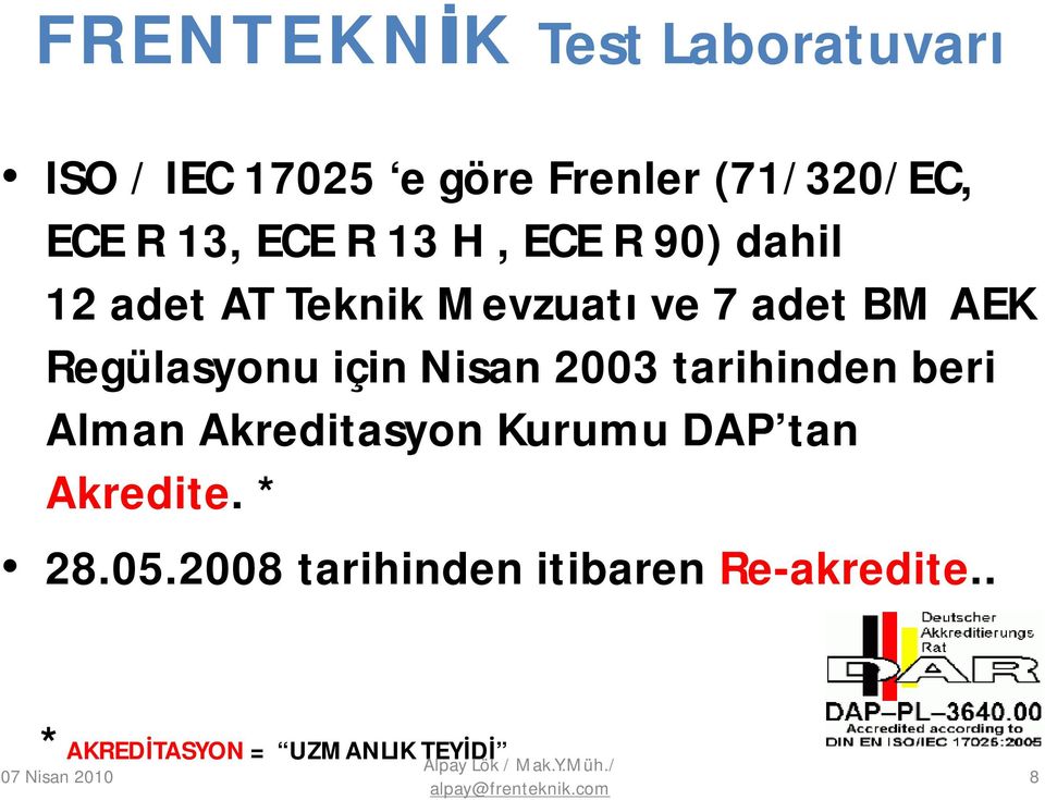 için Nisan 2003 tarihinden beri Alman Akreditasyon Kurumu DAP tan Akredite. * 28.05.