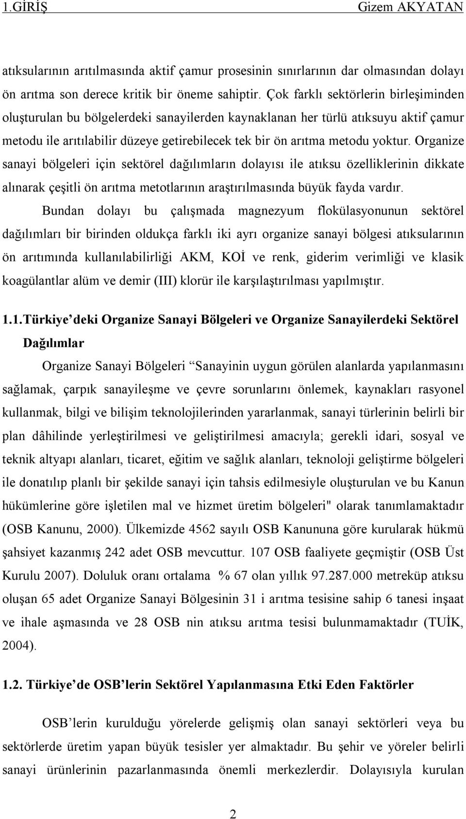 Organize sanayi bölgeleri için sektörel dağılımların dolayısı ile atıksu özelliklerinin dikkate alınarak çeşitli ön arıtma metotlarının araştırılmasında büyük fayda vardır.