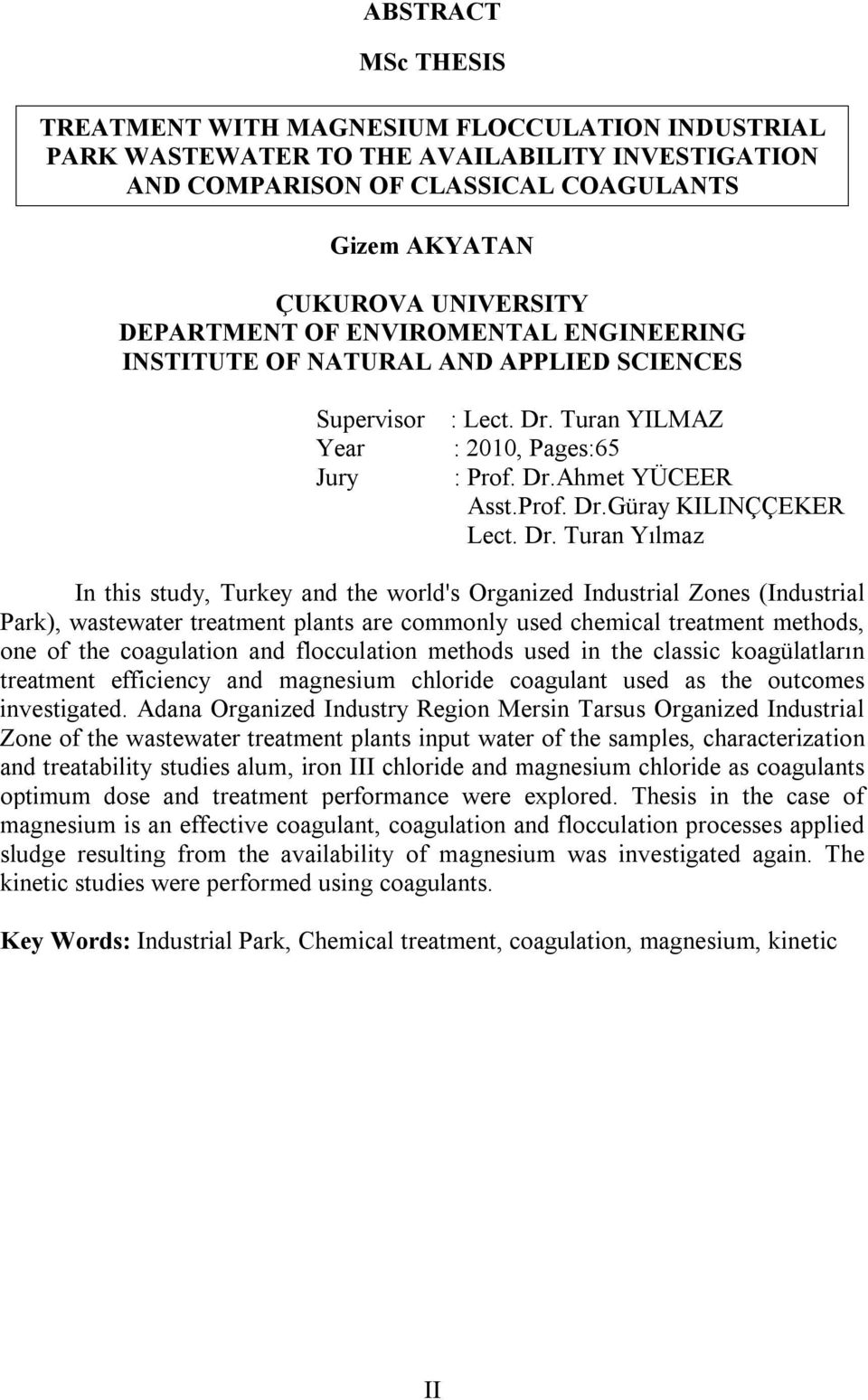 Dr. Turan Yılmaz In this study, Turkey and the world's Organized Industrial Zones (Industrial Park), wastewater treatment plants are commonly used chemical treatment methods, one of the coagulation