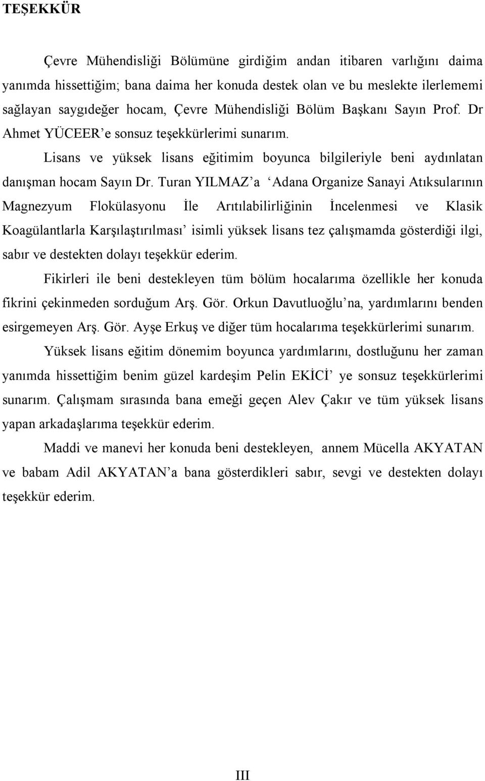 Turan YILMAZ a Adana Organize Sanayi Atıksularının Magnezyum Flokülasyonu İle Arıtılabilirliğinin İncelenmesi ve Klasik Koagülantlarla Karşılaştırılması isimli yüksek lisans tez çalışmamda gösterdiği