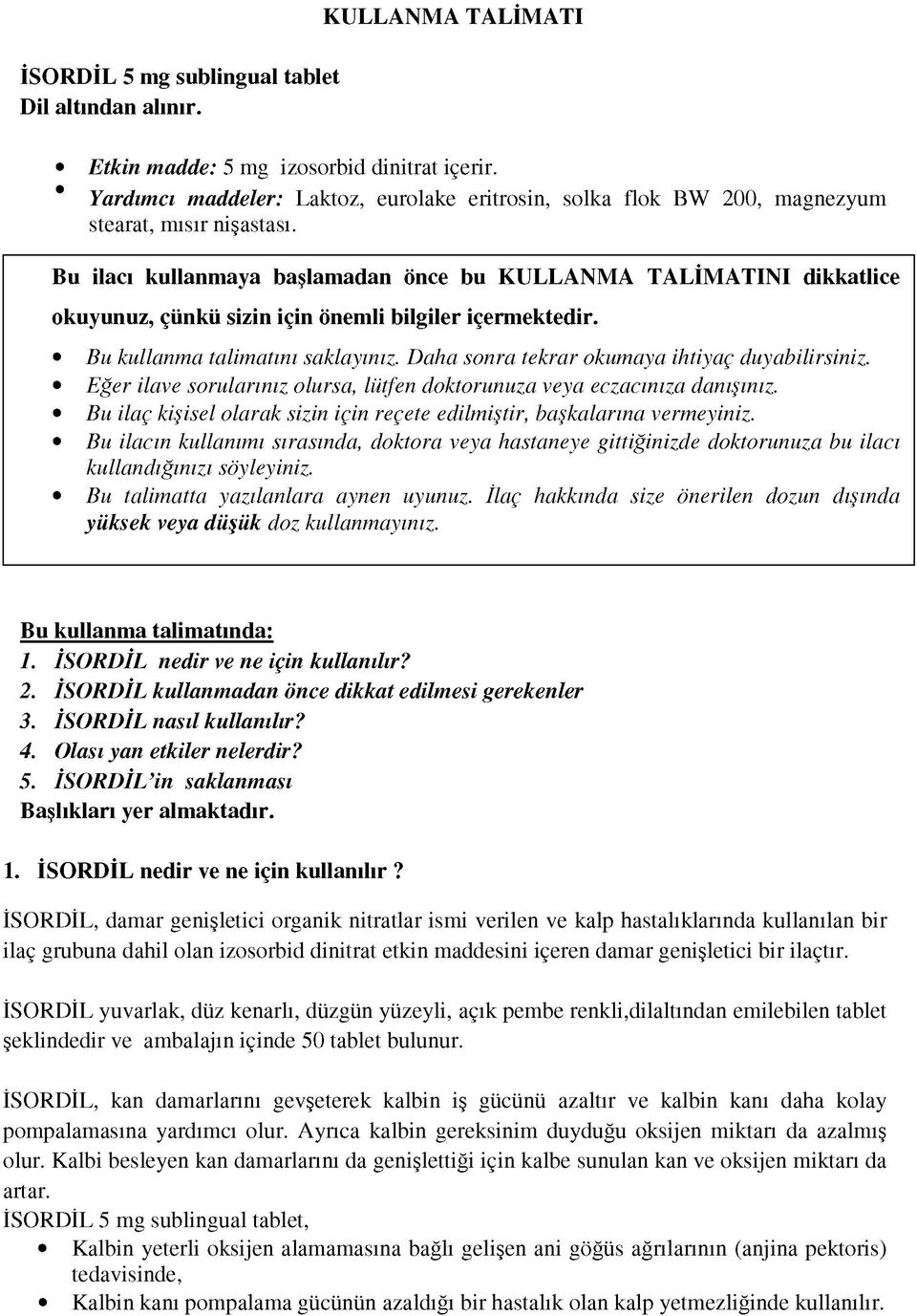 Daha sonra tekrar okumaya ihtiyaç duyabilirsiniz. Eğer ilave sorularınız olursa, lütfen doktorunuza veya eczacınıza danışınız.