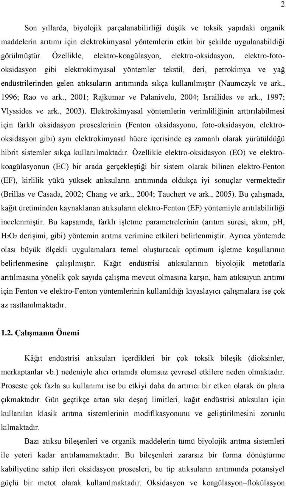 kullanılmıştır (Naumczyk ve ark., 1996; Rao ve ark., 2001; Rajkumar ve Palanivelu, 2004; Israilides ve ark., 1997; Vlyssides ve ark., 2003).