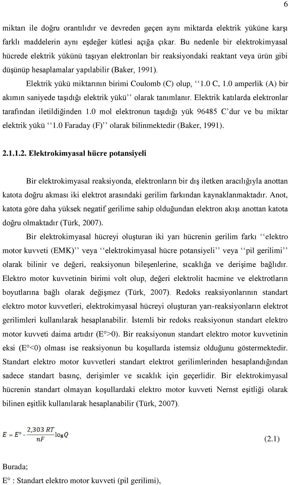 Elektrik yükü miktarının birimi Coulomb (C) olup, 1.0 C, 1.0 amperlik (A) bir akımın saniyede taşıdığı elektrik yükü olarak tanımlanır. Elektrik katılarda elektronlar tarafından iletildiğinden 1.