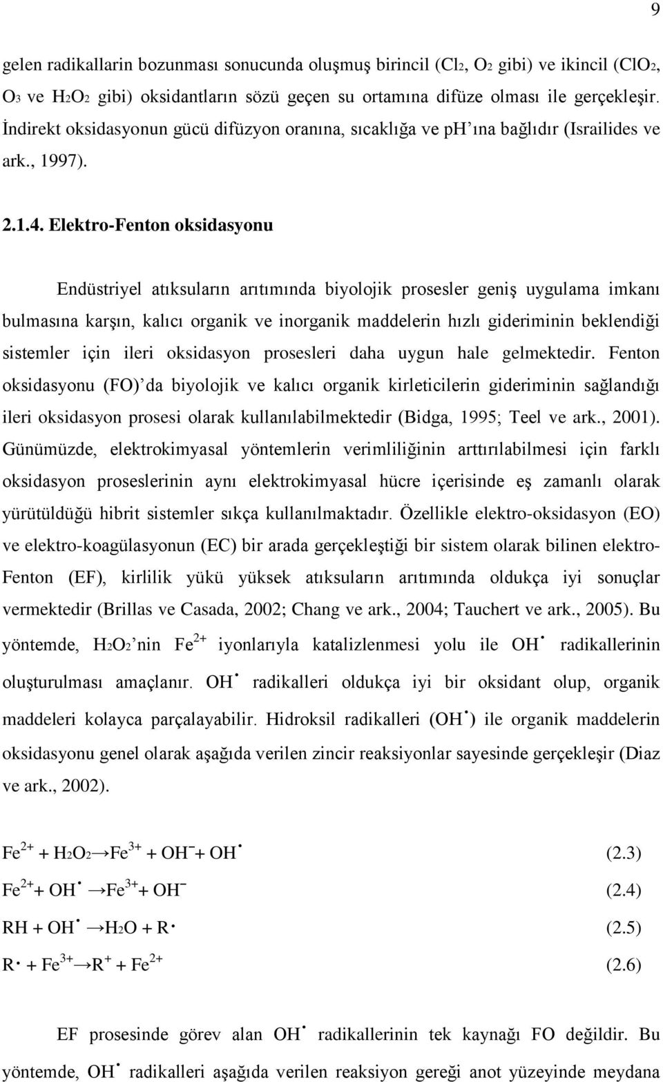 Elektro-Fenton oksidasyonu Endüstriyel atıksuların arıtımında biyolojik prosesler geniş uygulama imkanı bulmasına karşın, kalıcı organik ve inorganik maddelerin hızlı gideriminin beklendiği sistemler