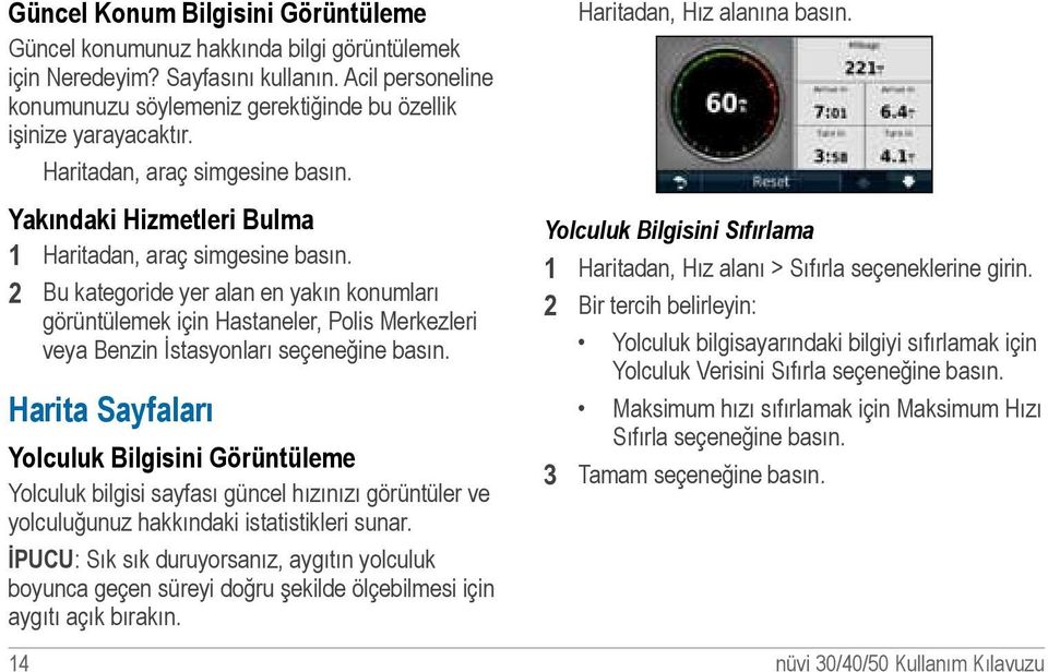 2 Bu kategoride yer alan en yakın konumları görüntülemek için Hastaneler, Polis Merkezleri veya Benzin İstasyonları seçeneğine basın.