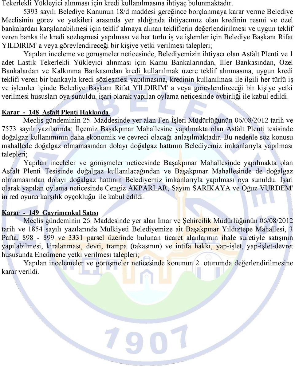 karşılanabilmesi için teklif almaya alınan tekliflerin değerlendirilmesi ve uygun teklif veren banka ile kredi sözleşmesi yapılması ve her türlü iş ve işlemler için Belediye Başkanı Rifat YILDIRIM' a