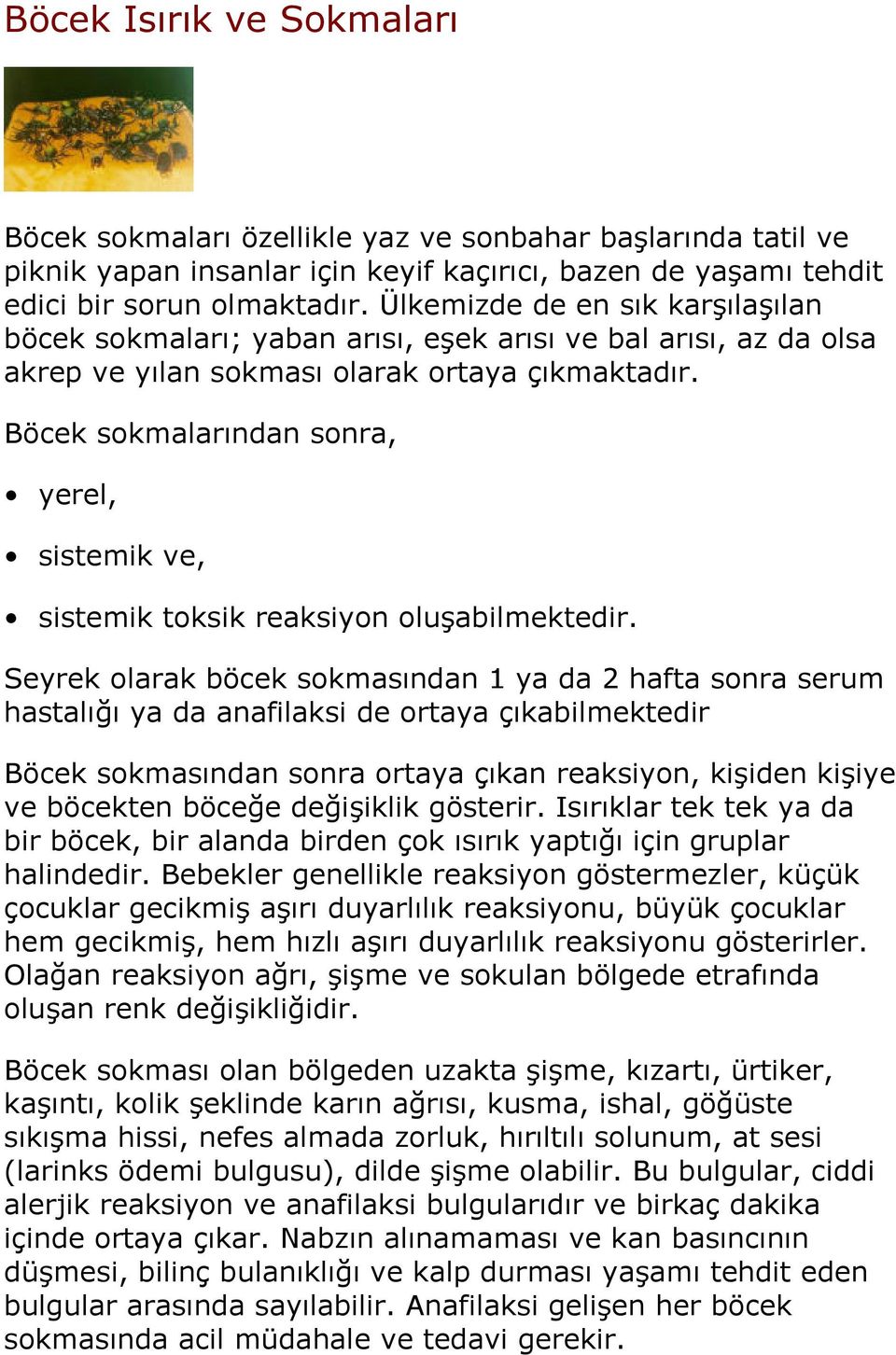 Böcek sokmalarından sonra, yerel, sistemik ve, sistemik toksik reaksiyon oluşabilmektedir.