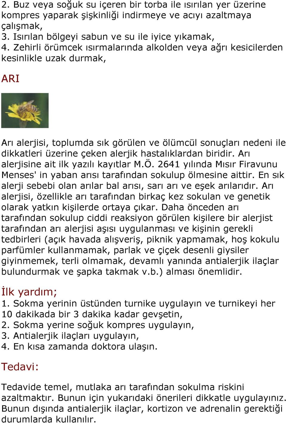 hastalıklardan biridir. Arı alerjisine ait ilk yazılı kayıtlar M.Ö. 2641 yılında Mısır Firavunu Menses' in yaban arısı tarafından sokulup ölmesine aittir.