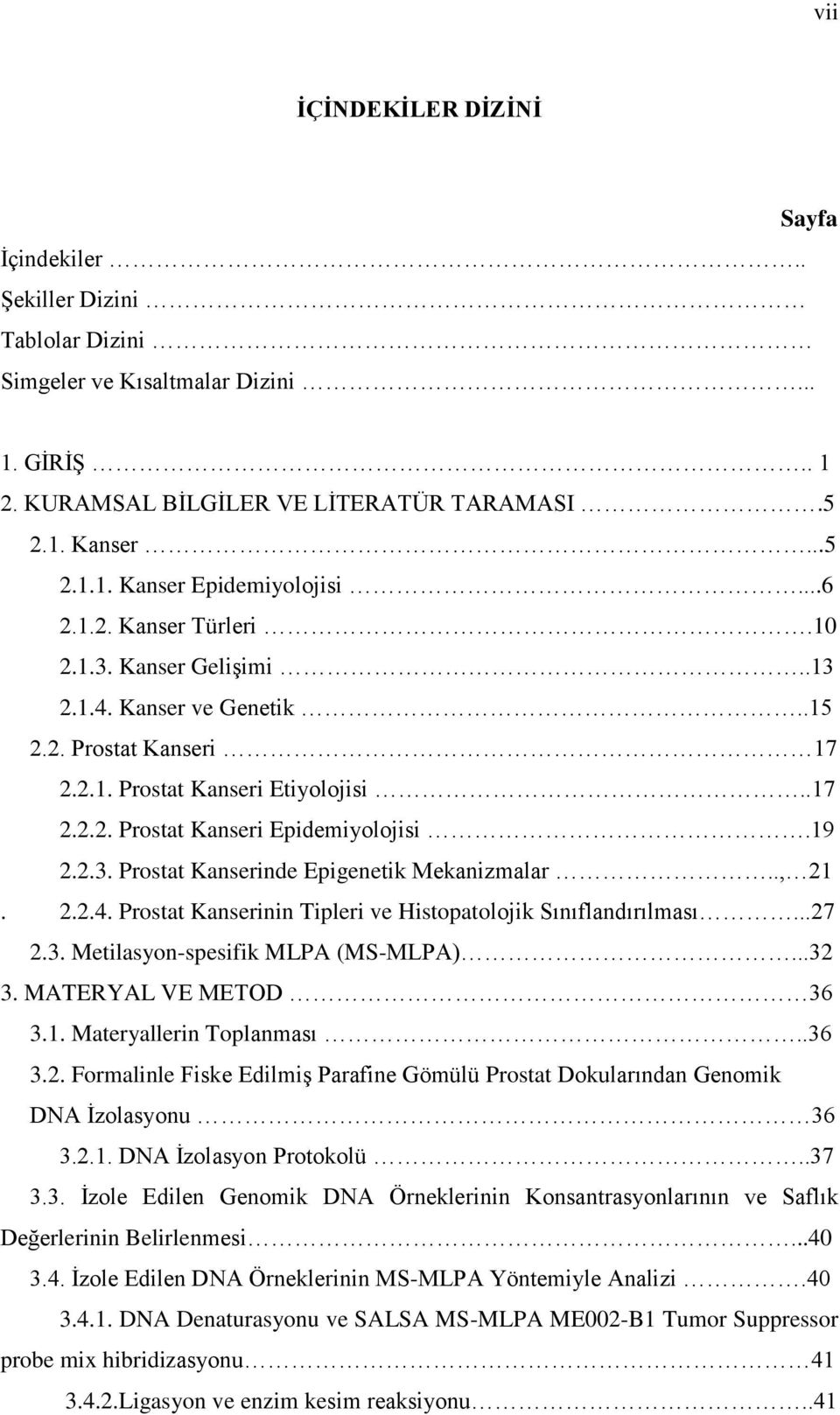 ., 21. 2.2.4. Prostat Kanserinin Tipleri ve Histopatolojik Sınıflandırılması...27 2.3. Metilasyon-spesifik MLPA (MS-MLPA)...32 3. MATERYAL VE METOD 36 3.1. Materyallerin Toplanması..36 3.2. Formalinle Fiske Edilmiş Parafine Gömülü Prostat Dokularından Genomik DNA İzolasyonu 36 3.