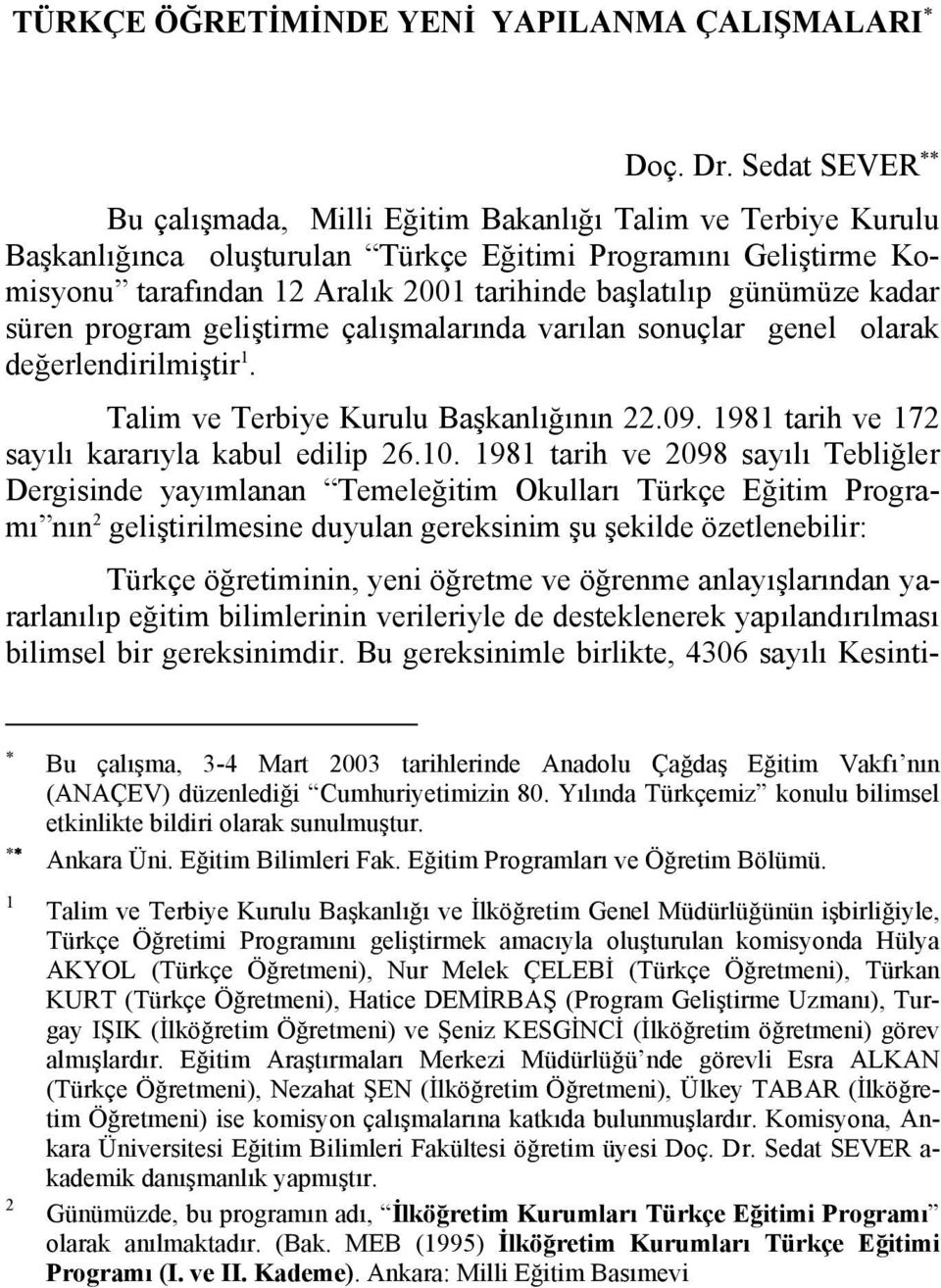 günümüze kadar süren program geliştirme çalışmalarında varılan sonuçlar genel olarak değerlendirilmiştir 1. Talim ve Terbiye Kurulu Başkanlığının 22.09.