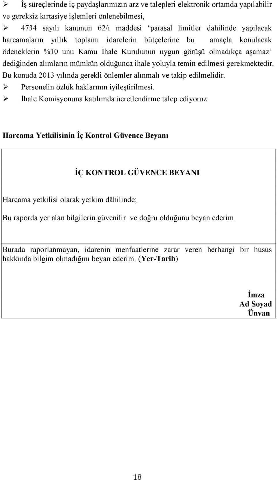 edilmesi gerekmektedir. Bu konuda 2013 yılında gerekli önlemler alınmalı ve takip edilmelidir. Personelin özlük haklarının iyileştirilmesi. İhale Komisyonuna katılımda ücretlendirme talep ediyoruz.