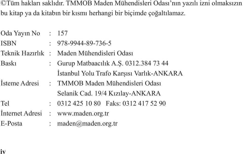 Oda Yayın No : 157 ISBN : 978-9944-89-736-5 Teknik Hazırlık : Maden Mühendisleri Odası Baskı : Gurup Matbaacılık A.Ş. 0312.