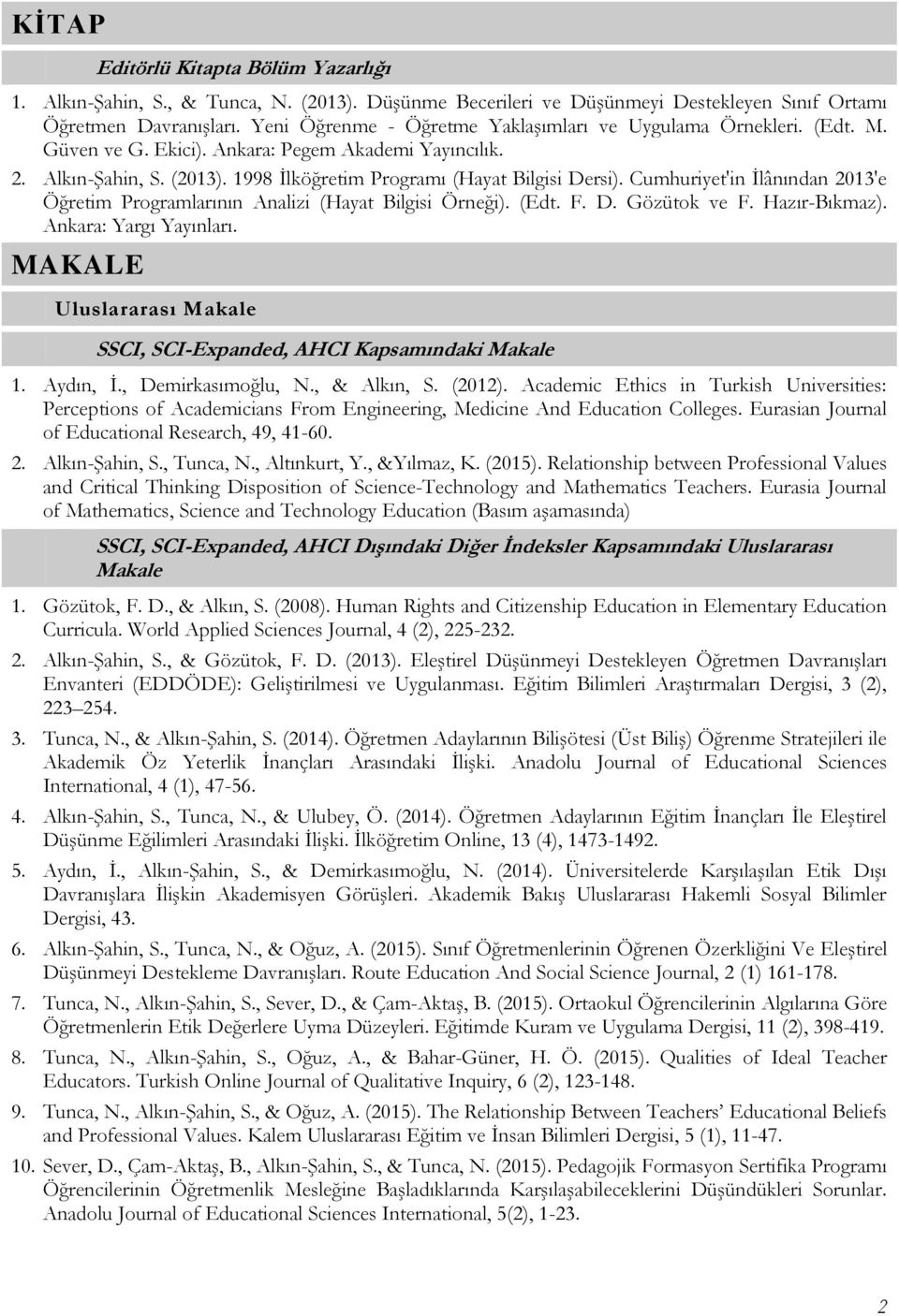 Cumhuriyet'in İlânından 2013'e Öğretim Programlarının Analizi (Hayat Bilgisi Örneği). (Edt. F. D. Gözütok ve F. Hazır-Bıkmaz). Ankara: Yargı Yayınları.