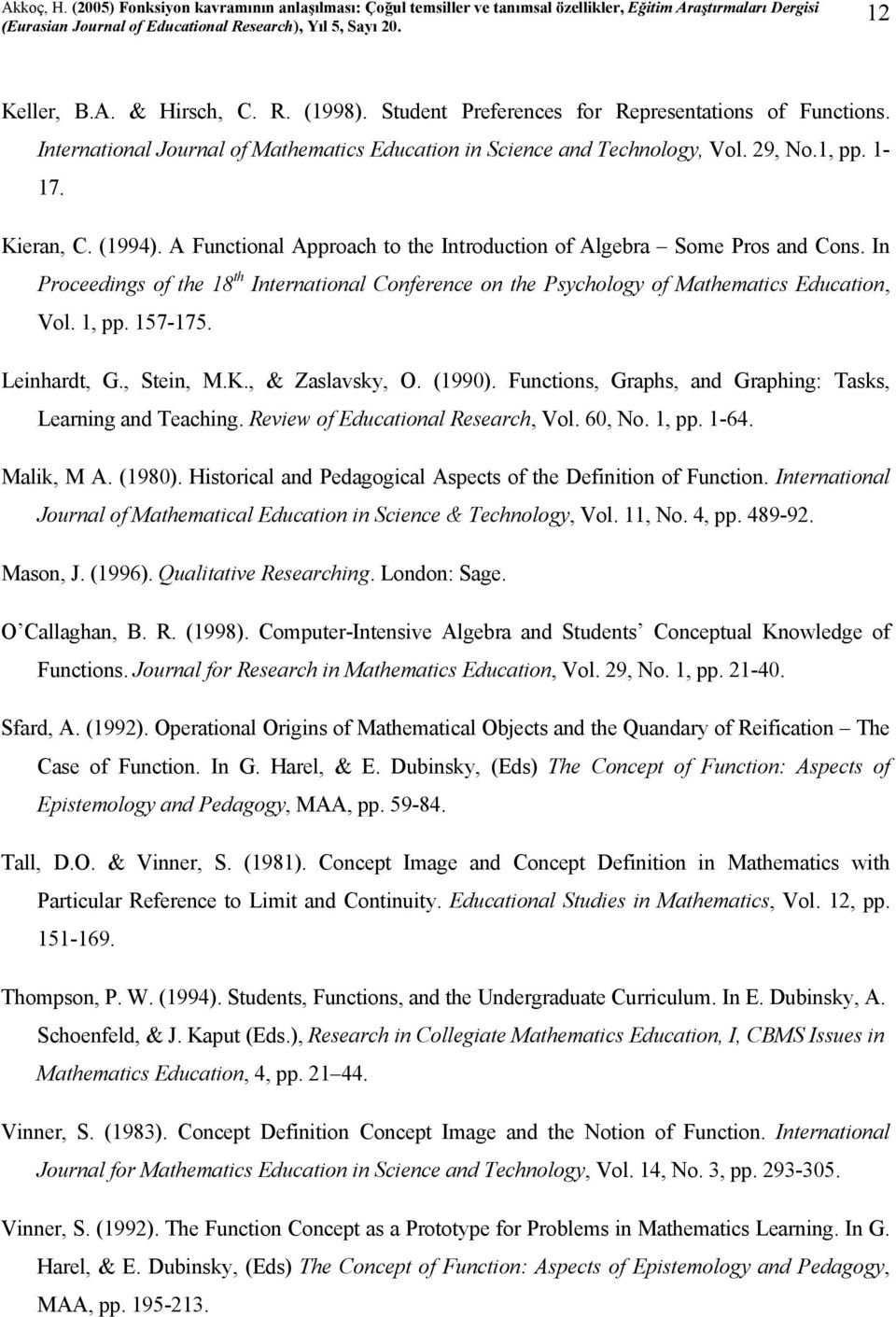 157-175. Leinhardt, G., Stein, M.K., & Zaslavsky, O. (1990). Functions, Graphs, and Graphing: Tasks, Learning and Teaching. Review of Educational Research, Vol. 60, No. 1, pp. 1-64. Malik, M A.