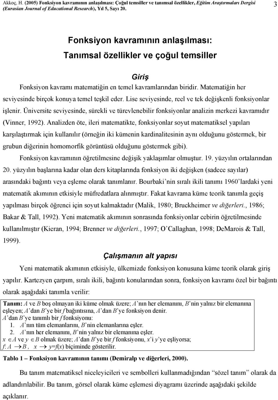 Üniversite seviyesinde, sürekli ve türevlenebilir fonksiyonlar analizin merkezi kavramıdır (Vinner, 1992).