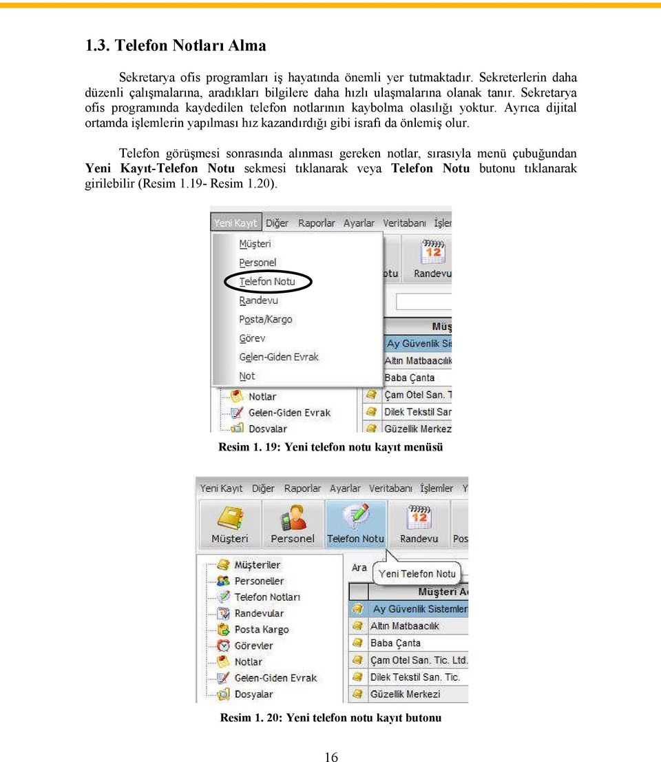 Sekretarya ofis programında kaydedilen telefon notlarının kaybolma olasılığı yoktur.