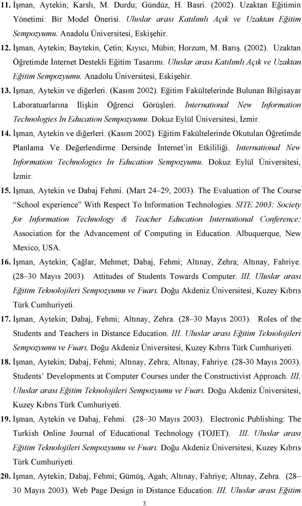 Uluslar arası Katılımlı Açık ve Uzaktan Eğitim Sempozyumu. Anadolu Üniversitesi, Eskişehir. 13. İşman, Aytekin ve diğerleri. (Kasım 2002).