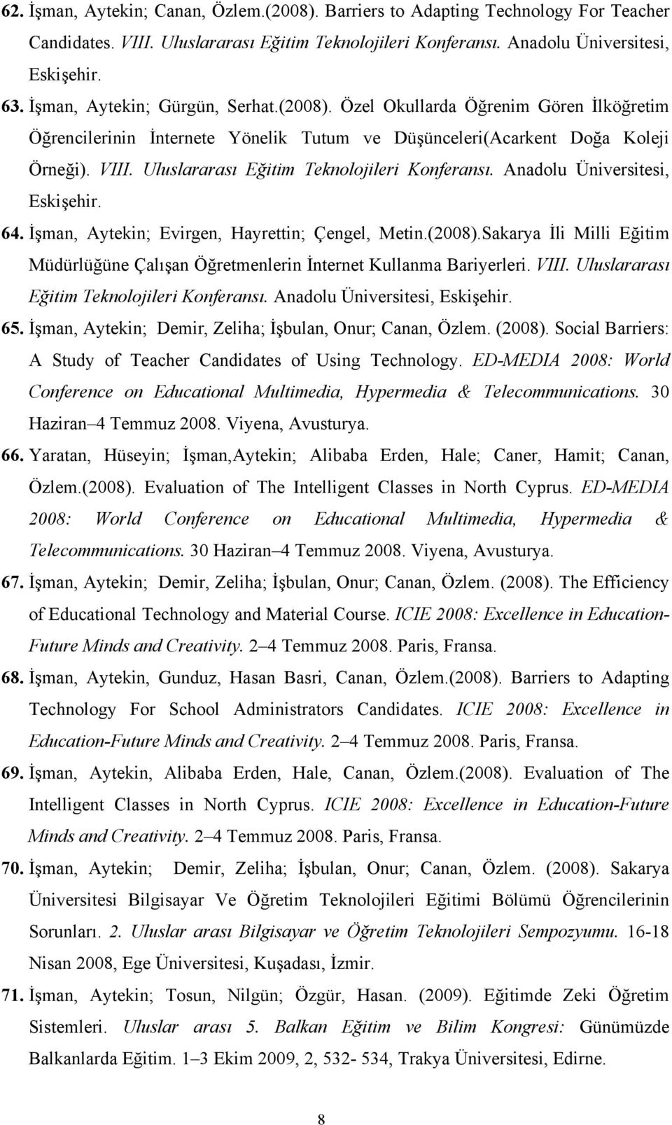 Uluslararası Eğitim Teknolojileri Konferansı. Anadolu Üniversitesi, Eskişehir. 64. İşman, Aytekin; Evirgen, Hayrettin; Çengel, Metin.(2008).