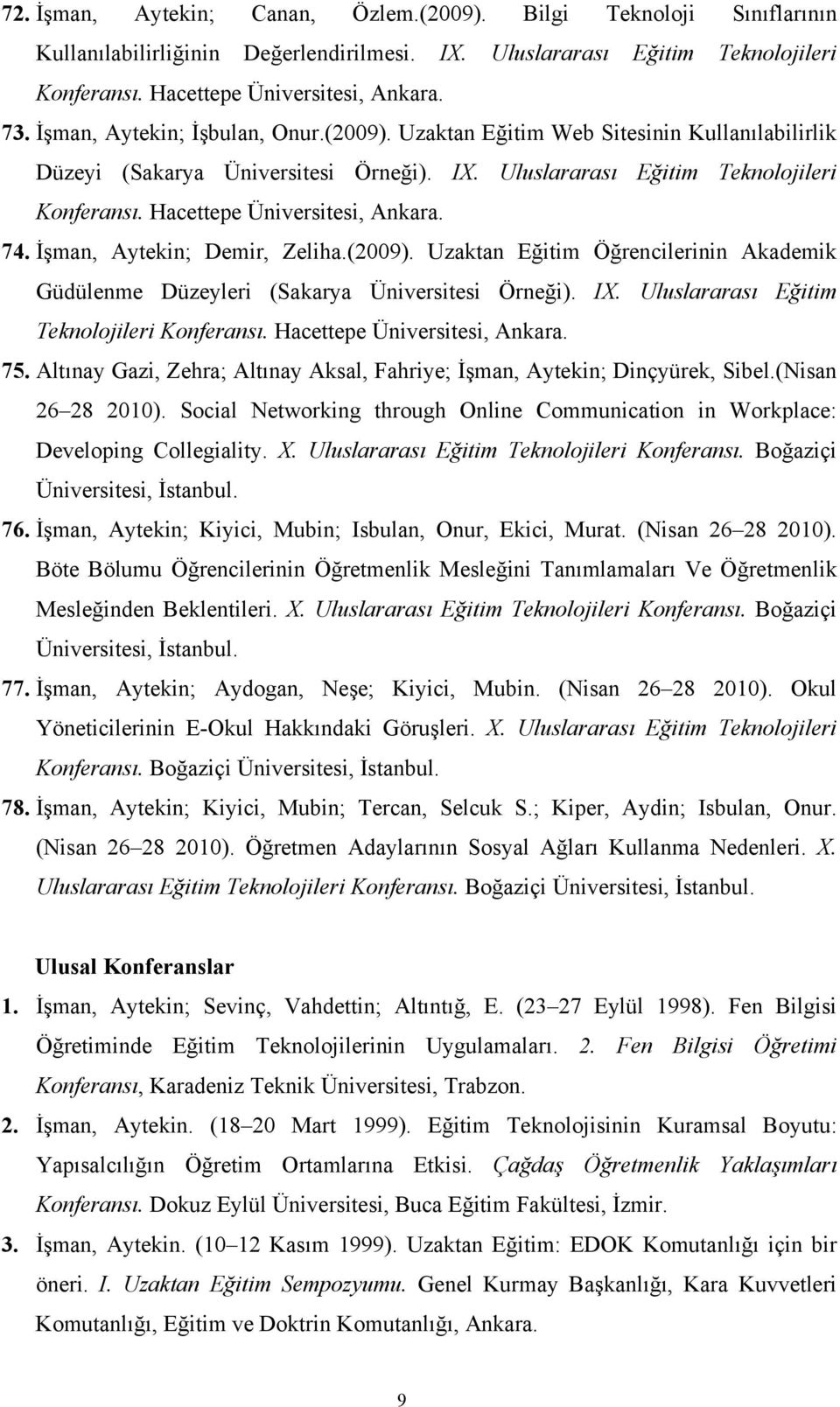 Hacettepe Üniversitesi, Ankara. 74. İşman, Aytekin; Demir, Zeliha.(2009). Uzaktan Eğitim Öğrencilerinin Akademik Güdülenme Düzeyleri (Sakarya Üniversitesi Örneği). IX.