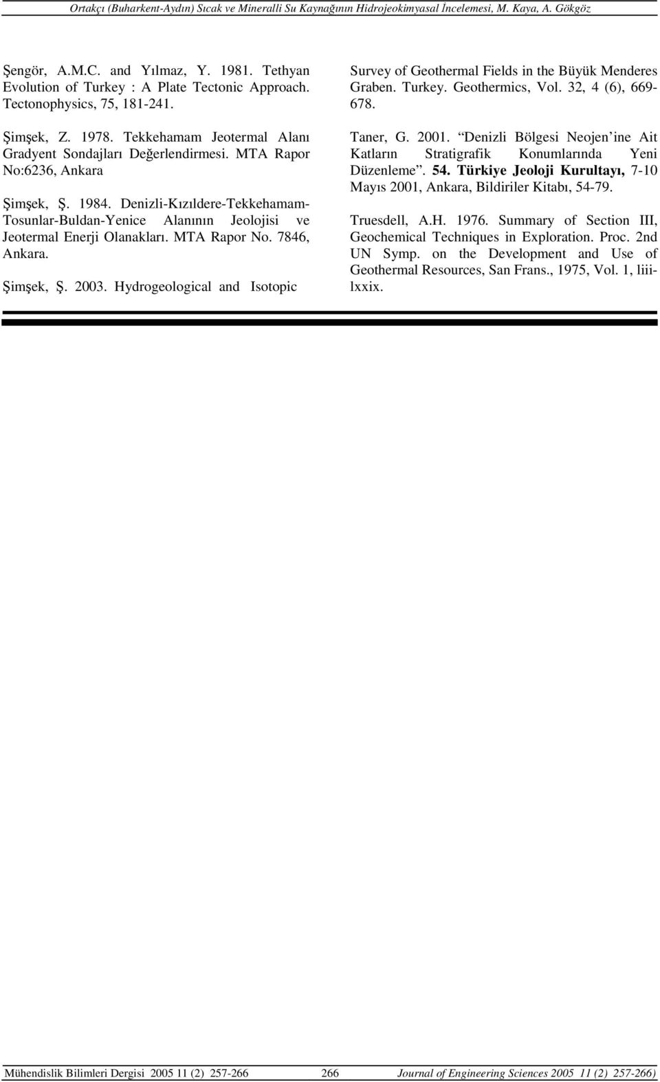 Denizli-Kızıldere-Tekkehamam- Tosunlar-Buldan-Yenice Alanının Jeolojisi ve Jeotermal Enerji Olanakları. MTA Rapor No. 7846, Ankara. Şimşek, Ş. 3.