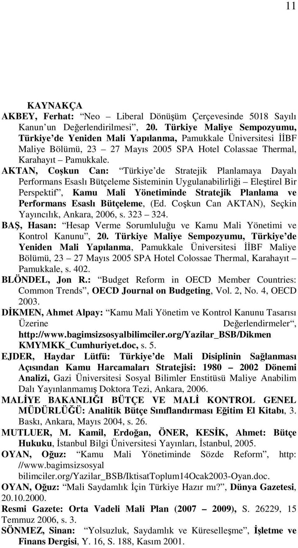 AKTAN, Coşkun Can: Türkiye de Stratejik Planlamaya Dayalı Performans Esaslı Bütçeleme Sisteminin Uygulanabilirliği Eleştirel Bir Perspektif, Kamu Mali Yönetiminde Stratejik Planlama ve Performans